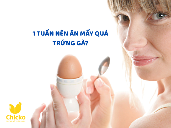 1 tuần nên ăn mấy quả trứng gà