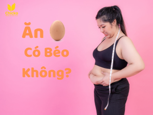 ăn trứng gà có béo không